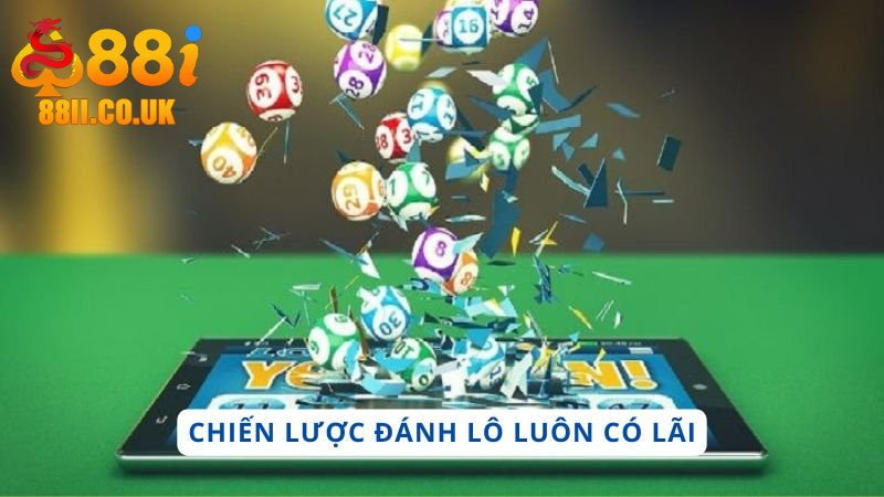 Chiến lược đánh lô luôn có lãi