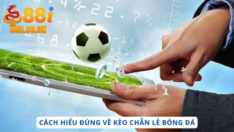 Cách hiểu đúng về kèo chẵn lẻ bóng đá