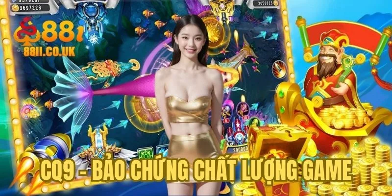 CQ9 - Bảo chứng chất lượng game bắn cá
