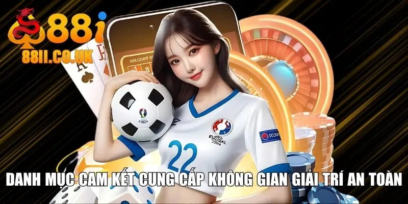 Danh mục cam kết cung cấp không gian giải trí an toàn