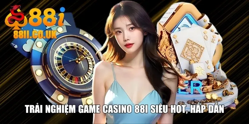 Trải nghiệm game Casino 88i siêu hot, hấp dẫn
